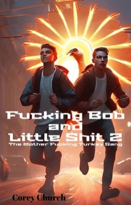 Fucking Bob and Little Shit 2: The Mother Fucking Turkey Gang