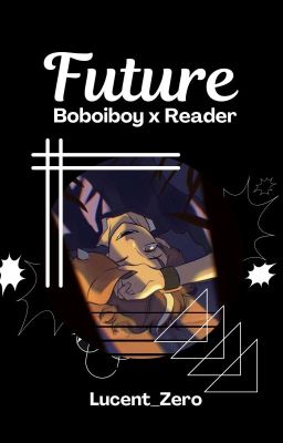 Future [Boboiboy x Reader] [Slow Updates]