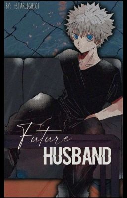 『Future Husband⇝Killua∣completed』