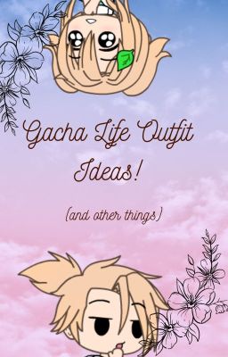 Gacha Life Outfit Ideas! (and other things)