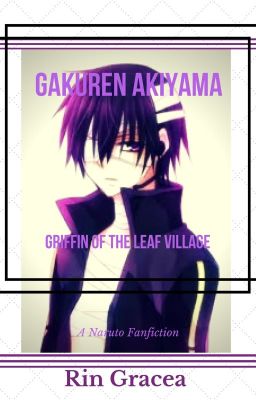 Gakuren Akiyama: Griffin Of the Leaf village (Naruto Fanfic.)