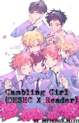 Gambling Girl (OHSHC X Reader) DISCONTINUED 