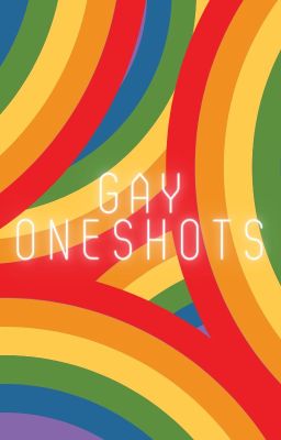 Gay Oneshots ^^