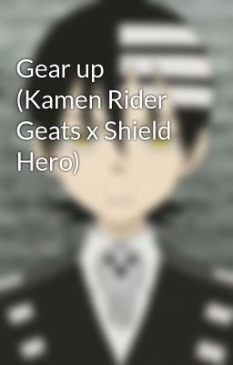 Gear up (Kamen Rider Geats x Shield Hero)