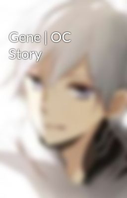 Gene | OC Story