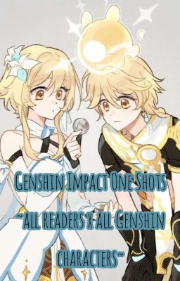 Genshin Impact One Shots ~ all readers x all Genshin characters ~