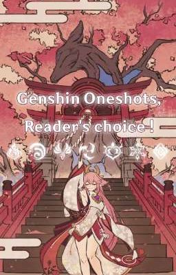 genshin oneshots , readers choice ~