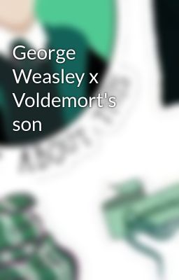 George Weasley x Voldemort's son