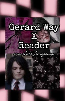 Gerard Way X Reader Oneshots/imagines