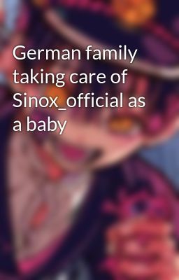 German family taking care of Sinox_official as a baby