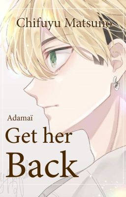 Get her back - Chifuyu Matsuno x reader