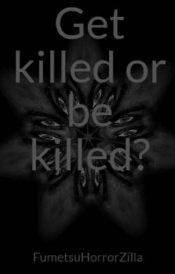 Get killed or be killed?