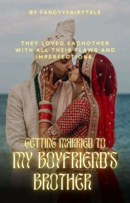 getting married to my boyfriend's brother (Indian Love Triangle)
