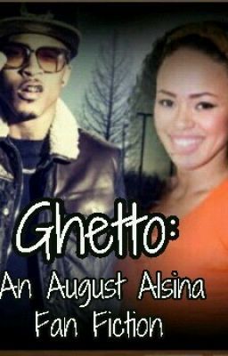 Ghetto *An August Alsina Fan Fiction*