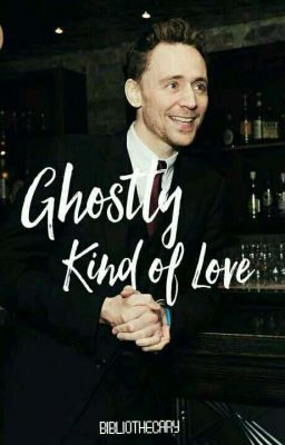 Ghostly Kind of Love | t.hiddleston ✔ [ X Reader ]