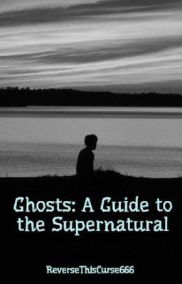 Ghosts: A Guide to the Supernatural