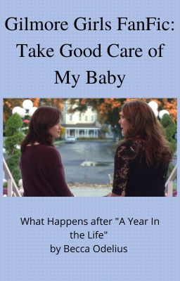 Gilmore Girls FanFic: Take Good Care of My Baby