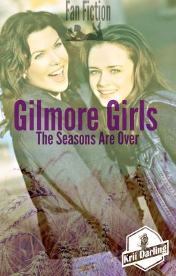 Gilmore Girls: The Seasons Are Over (Fan Fic)