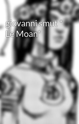 giovanni smut * Le Moan*