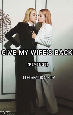 GIVE MY WIFE'S BACK!!! (revenge)