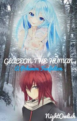 Glaceon the Human [Original Version] (Pokemon Fanfiction)