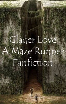 Glader Love; A Maze Runner Fanfiction