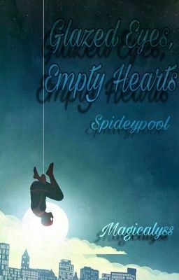 Glazed Eyes, Empty Hearts ➳ Spideypool