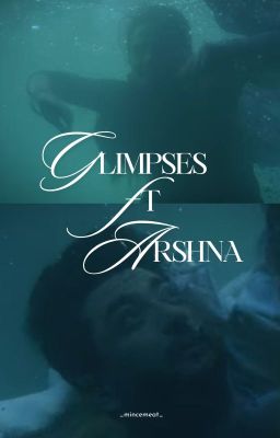 Glimpses ft Arshna: Collection of Drabbles/OS