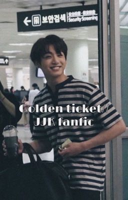 Golden ticket//JJK fanfic [completed]