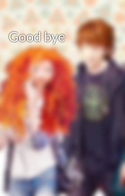 Good bye