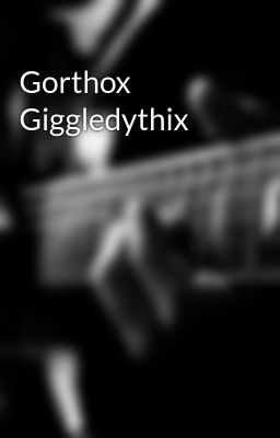 Gorthox Giggledythix