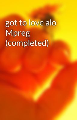 got to love alo Mpreg (completed)