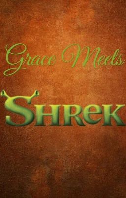 Grace Meets Shrek