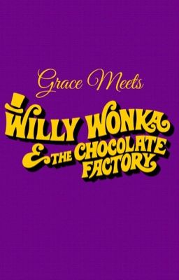 Grace Meets Willy Wonka and the Chocolate Factory