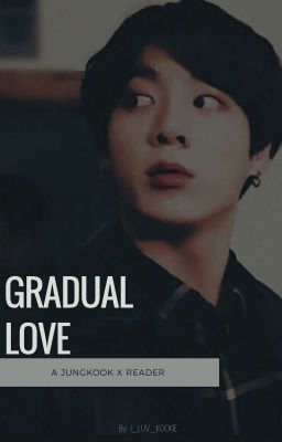 Gradual Love(Jungkook X Reader)