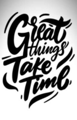  great things take time 