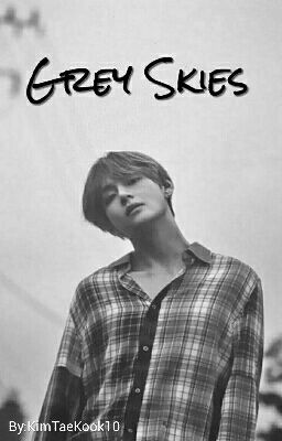 Grey Skies (BTS Kim Taehyung FF)