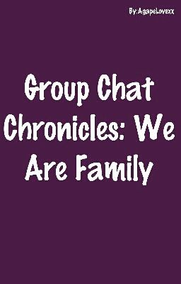 Group Chat Chronicles: We Are Family (Season 2) {Completed}