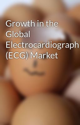 Growth in the Global Electrocardiograph (ECG) Market