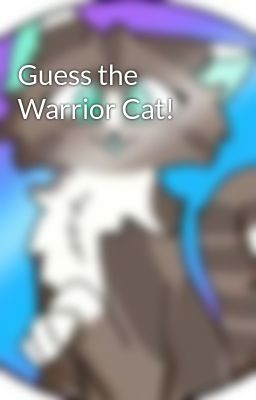 Guess the Warrior Cat!