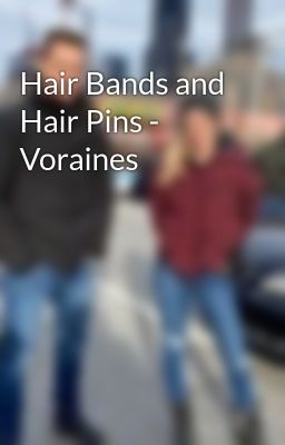 Hair Bands and Hair Pins - Voraines