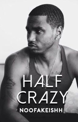 Halfcrazy : ( Trey Songz Story )