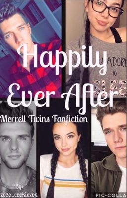 Happily ever after ~Merrell twins fanfiction {COMPLETED}