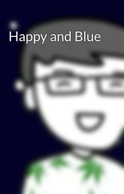 Happy and Blue