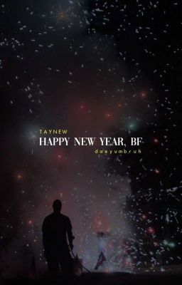 HAPPY NEW YEAR, BF • taynew ✔