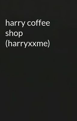 harry coffee shop (harryxxme)