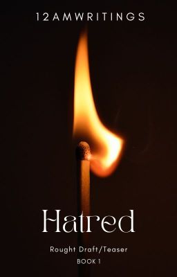 Hatred (Rough Draft/Teaser?)