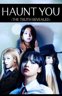 HAUNT YOU [JENLISA - CHAELISA - BLACKPINK] Truth Revealed - Yari Park