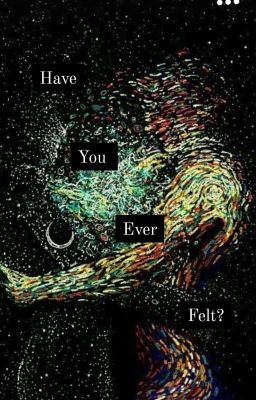 HAVE YOU EVER FELT?