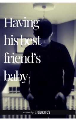 Having His Best Friend's Baby